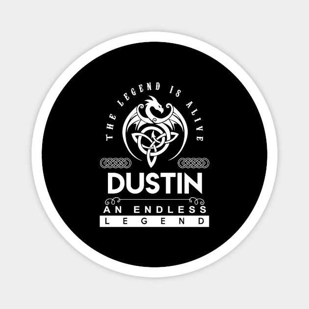 Dustin Name T Shirt - The Legend Is Alive - Dustin An Endless Legend Dragon Gift Item Magnet by riogarwinorganiza